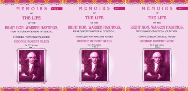 Memoirs of the Life of the Right Hon. Warren Hastings: First Governor-General of Bengal. Compiled From Original Papers 3 Vols Set
