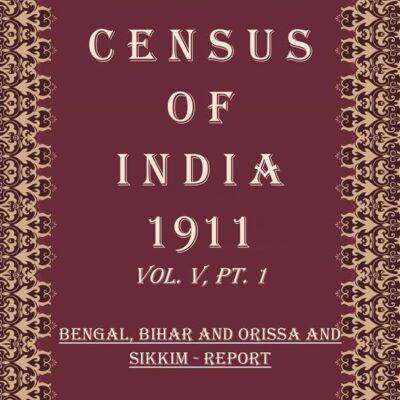 Census Of India 1911: Bengal - Tables Volume Book 8 Vol. V, Pt. 2 [Hardcover]