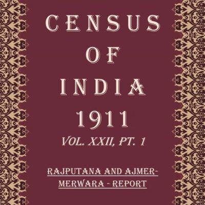 Census Of India 1911: Rajputana And Ajmer-Merwara - Tables Volume Book 39 Vol. XXII, Pt. 2