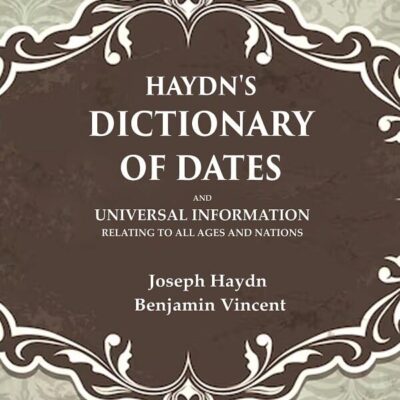 Haydn's Dictionary of Dates And Universal Information Relating to all Ages and Nations