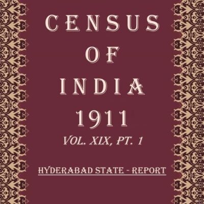 Census Of India 1911: Hyderabad State - Imperial And Provincial Tables Volume Book 33 Vol. XIX, Pt. 2