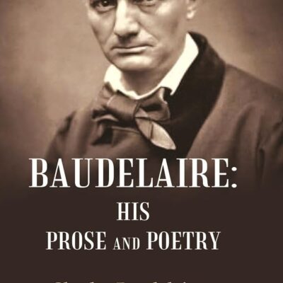 Baudelaire: His Prose and Poetry [Hardcover]
