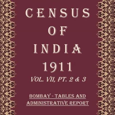 Census Of India 1911: Bombay (Town And Island) - Report And Tables Volume Book 13 Vol. VIII, Pt. 1 & 2