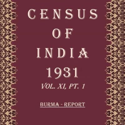 Census of India 1931: Burma - Tables and Administrative Report Volume Book 20 Vol. XI, Pt. 2 & 3 [Hardcover]