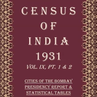 Census of India 1931: The Western India States Agency, In Two Parts - The Report & The Statistical Tables Volume Book 18 Vol. X, Pt. 1 & 2