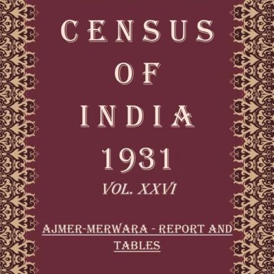Census of India 1931: Rajputana Agency And Ajmer-Merwara - Report and Tables and Administrative Volume Book 46 Vol. XXVII, Pt. 1 & 2 [Hardcover]