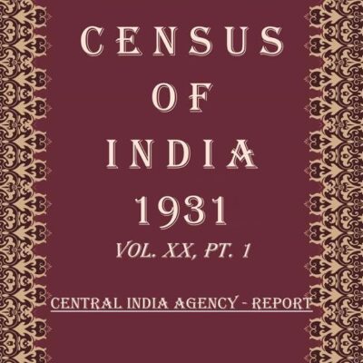 Census of India 1931: Central India Agency - Tables and Administrative Volume Book 35 Vol. XX, Pt. 2 & 3