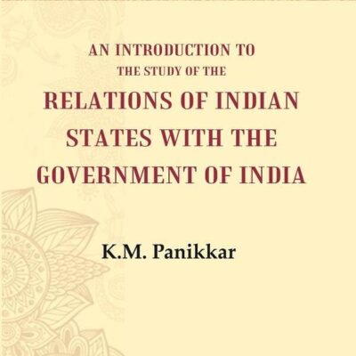 An Introduction to the Study of the Relations of Indian States with the Government of India [Hardcover]