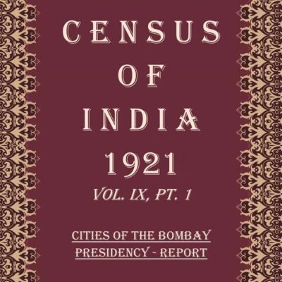 Census of India 1921: Cities of The Bombay Presidency - Tables Volume Book 17 Vol. IX, Pt. 2