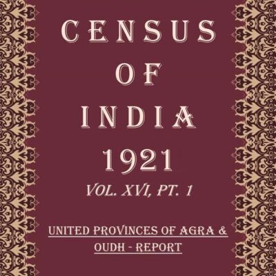 Census of India 1921: United Provinces of Agra & Oudh - Imperial Tables & Administrative Report Volume Book 29 Vol. XVI, Pt. 2 & 3 [Hardcover]
