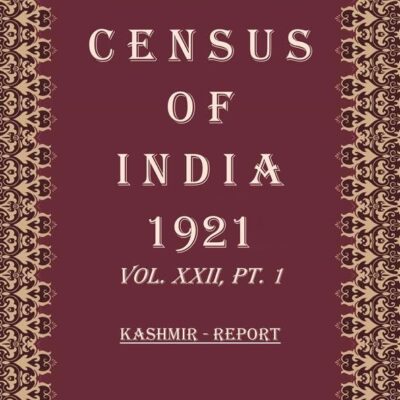 Census of India 1921: Kashmir - Tables and Final Report Volume Book 39 Vol. XXII, Pt. 2 & 3 [Hardcover]