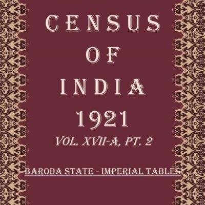 Census of India 1921: Baroda State - State Tables Volume Book 32 Vol. XVII-B, Pt. 3 [Hardcover]