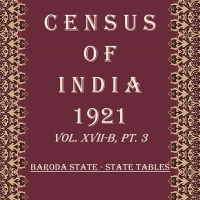 Census of India 1921: Census India Agency - Report & Tables & Administrative Report Volume Book 33 Vol. XVIII, Pt. 1 & 2 & 3