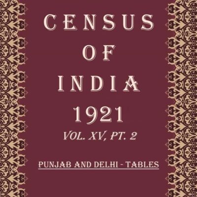 Census of India 1921: Punjab And Delhi - Administrtive Volume Book 27 Vol. XV, Pt. 4 [Hardcover]