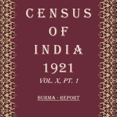 Census of India 1921: Burma - Tables and Administrative Volume Book 19 Vol. X, Pt. 2 & 3 [Hardcover]
