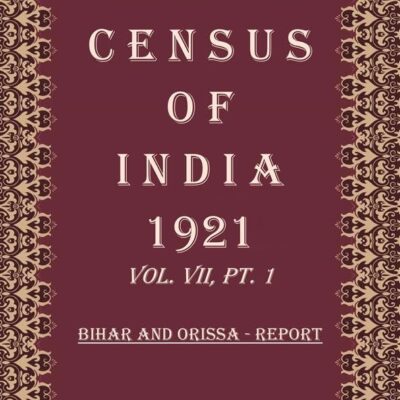 Census of India 1921: Bihar And Orissa - Tables Volume Book 12 Vol. VII, Pt.2 [Hardcover]