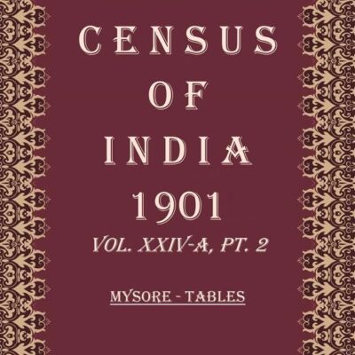 Census of India 1901: Mysore - Tables Volume Book 57 Vol. XXIV-B, Pt. 3