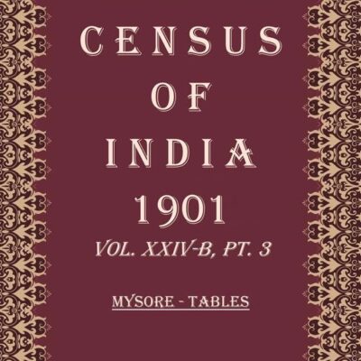 Census of India 1901: Mysore - Tables Volume Book 58 Vol. XXIV-C, Pt. 4