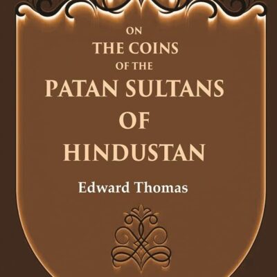 On the Coins of the Patan Sultans of Hindustan [Hardcover]