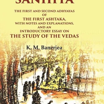 Rig-Veda Sanhita: The first and second Adhyayas of the first Ashtaka, with notes and explanations, and an introductory essay on the study
