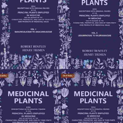 Medicinal Plants: Being Descriptions with Original Figures of the Principal Plants Employed in Medicine and an Account of the Characters, Properties, and Uses of their Pa 4 Vols. Set