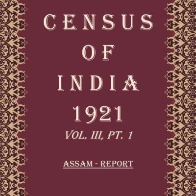 Census of India 1921: Assam - Tables and Administrative Report Volume Book 5 Vol. III, Pt.2 [Hardcover]