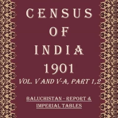 Census of India 1901: Baluchistan - Provincial Tables Volume Book 11 Vol. V-B, Part 3