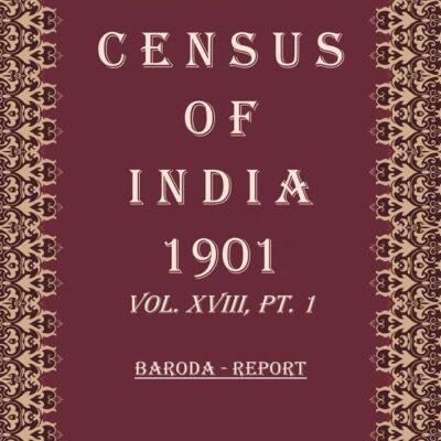 Census of India 1901: Baroda -Tables and Provincial Tables Volume Book 44 Vol. XVIII-A, Pt. 2, B, Pt. 3