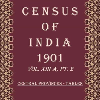 Census of India 1901: Central Provinces - Provincial Tables Volume Book 34 Vol. XIII. Pt. 3