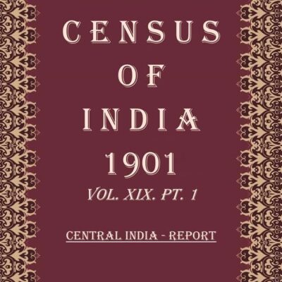 Census of India 1901: Central India - Tables Volume Book 46 Vol. XIX-A, Pt. 2 [Hardcover]