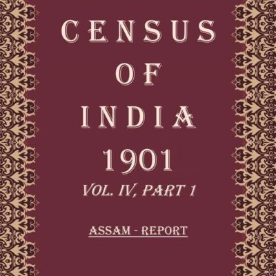 Census of India 1901: Assam - Tables Volume Book 9 Vol. IV, Part 2 [Hardcover]