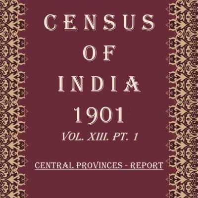 Census of India 1901: Central Provinces - Tables Volume Book 33 Vol. XIII-A, Pt. 2 [Hardcover]