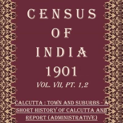 Census of India 1901: Calcutta : town and suburbs - Tabular statistics Volume Book 17 Vol. VII, Pt. 3