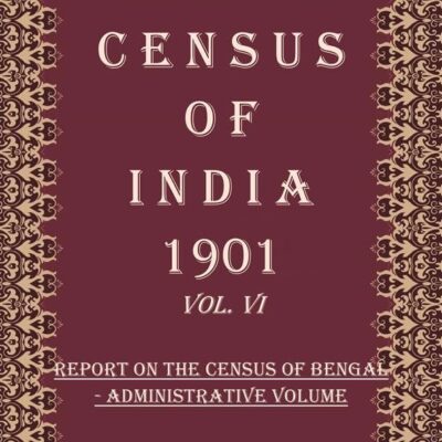 Census of India 1901: The Lower Provinces of Bengal Their Feudatories - Report Volume Book 12 Vol. VI, Pt. 1 [Hardcover]