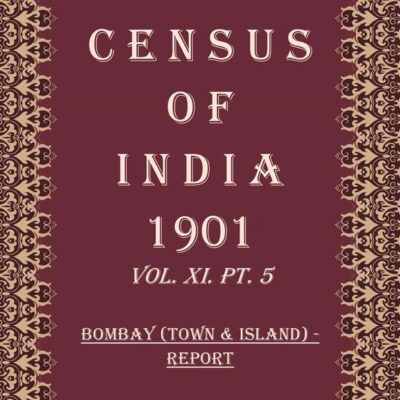Census of India 1901: Bombay (Town & Island) - Tables Volume Book 27 Vol. XI-A, Pt. 6 [Hardcover]