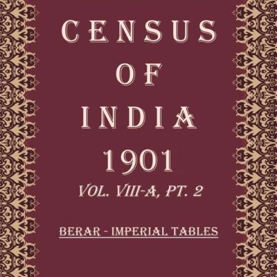 Census of India 1901: Berar - Provincial Tables Volume Book 21 Vol. VIII-B, Pt. 3 [Hardcover]