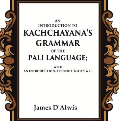 An Introduction to Kachchayana's Grammar of the Pali Language With an Introduction, Appendix, Notes, & c. [Hardcover]