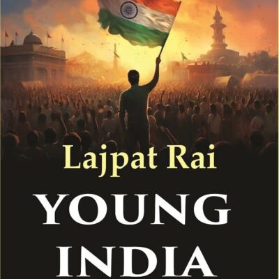 Young India An Interpretation and a History of the Nationalist Movement from Within