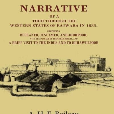 Personal Narrative of a Tour through the Western States of Rajwara in 1835 Comprising Beekaner, Jesulmer, and Jodhpoor, with the Passage