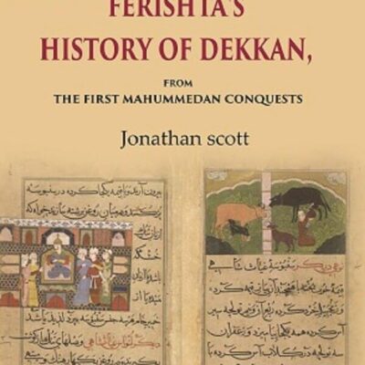 Ferishta's History of Dekkan: From the first Mahummedan Conquests [Hardcover]