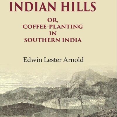 On the Indian Hills Or, Coffee-Planting in Southern India
