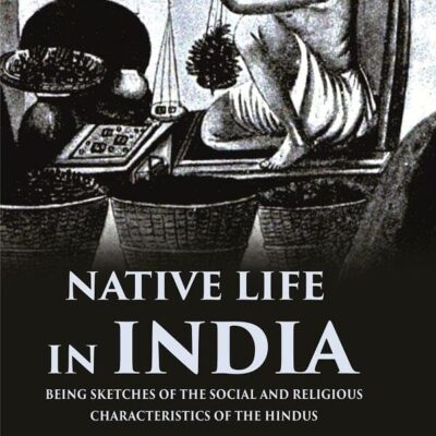 Native life in India Being Sketches of the Social and Religious Characteristics of the Hindus [Hardcover]