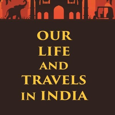 Our Life and Travels in India