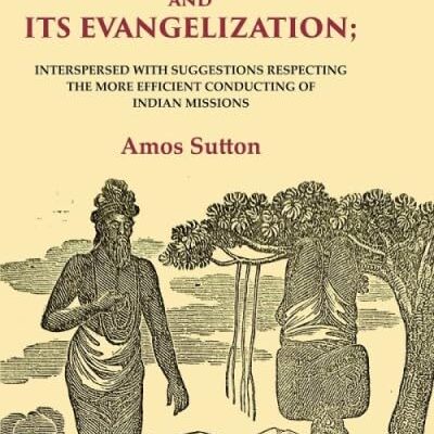 Orissa and its Evangelization: Interspersed with Suggestions Respecting the More Efficient Conducting of Indian Missions [Hardcover]