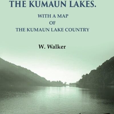 Angling in the Kumaun Lakes: with a Map of the Kumaun Lake Country