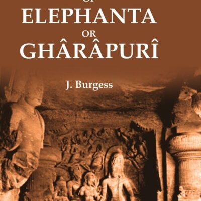 The Rock-Temples of Elephanta or Ghârâpurî