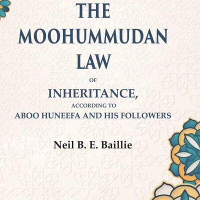 The Moohummudan Law: Of Inheritance, According to Aboo Huneefa and his Followers [Hardcover]