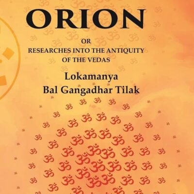 The Orion: Or Researches into the Antiquity of the Vedas [Hardcover]