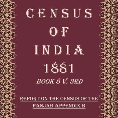 Census of India 1881: Operations And Results In The Presidency Of Bombay, Including Sind - Text Volume Book 11 1st [Hardcover]