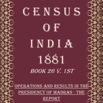 Census of India 1881: Operations and Results in the Presidency of Madras - Final Census Tables-Imperial Series Volume Book 21 2nd [Hardcover]